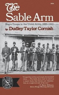bokomslag The Sable Arm: Negro Troops in the Union Army 1861-1865