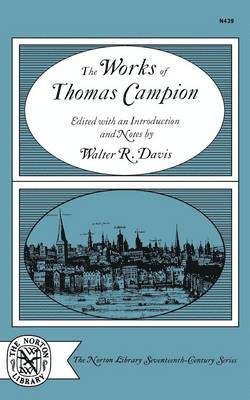 bokomslag The Works of Thomas Campion: Complete Songs, Masques, and Treatises, with a Selection of the Latin Verse