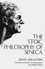 The Stoic Philosophy of Seneca: Essays and Letters 1