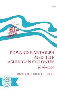 bokomslag Edward Randolph and the American Colonies 1676-1703