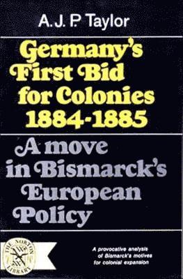 Germany's First Bid for Colonies, 1884-1885 1