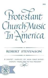 bokomslag Protestant Church Music in America: A Short Survey of Men and Movements from 1564 to the Present