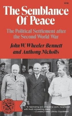 John W. Wheeler-Bennett, Anthony Nicholls, C.M.G Wheeler-Bennett, John W., K.C.V.O., Wheeler, John Wheeler Wheeler-Bennett - Semblance of Peace, Häftad
