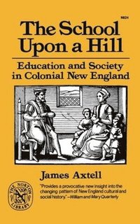 bokomslag The School Upon a Hill: Education and Society in Colonial New England