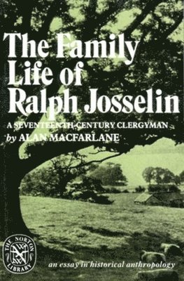 The Family Life of Ralph Josselin, a Seventeenth-Century Clergyman 1