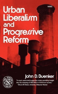 John D. Buenker - Urban Liberalism and Progressive Reform, Häftad