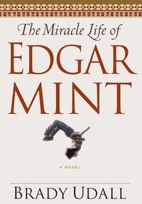 bokomslag The Miracle Life of Edgar Mint
