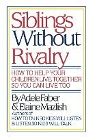 Adele Faber - Faber: Siblings without Rivalry - How to Help Yo Ur Children Live Tog So You Can Live Too, Inbunden