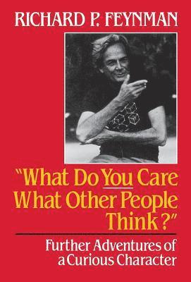 bokomslag What Do You Care What Other People Think: Further Adventures of a Curious Character