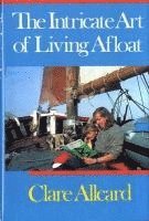 Clare Allcard - The Intricate Art of Living Afloat, Inbunden