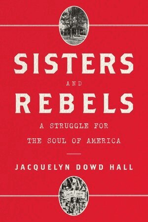 Jacquelyn Dowd Hall - Sisters and Rebels, Inbunden