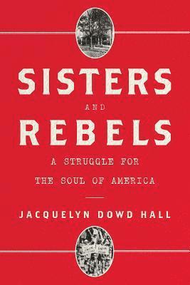 Jacquelyn Dowd Hall - Sisters and Rebels, Inbunden