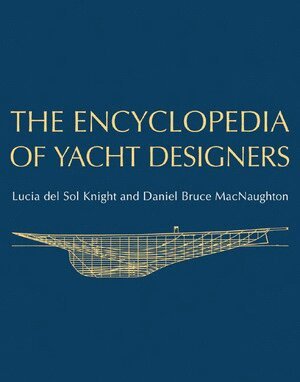 Lucia del Sol Knight, Daniel Bruce MacNaughton - Encyclopedia of Yacht Designers, Inbunden