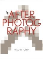 Fred Ritchin - After Photography, Inbunden
