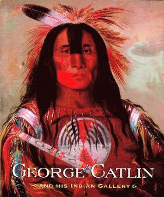 bokomslag George Catlin and His Indian Gallery