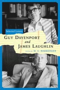 bokomslag Guy Davenport and James Laughlin: Selected Letters