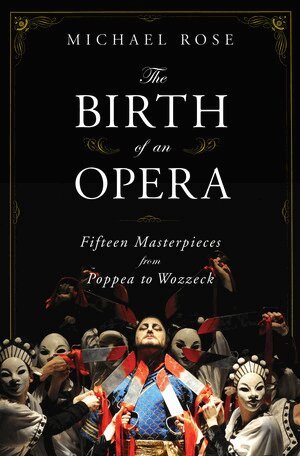 Michael Rose - Birth of an Opera, Inbunden