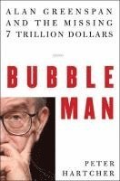 bokomslag Bubble Man: Alan Greenspan and the Missing 7 Trillion Dollars