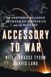 bokomslag Accessory to War: The Unspoken Alliance Between Astrophysics and the Military