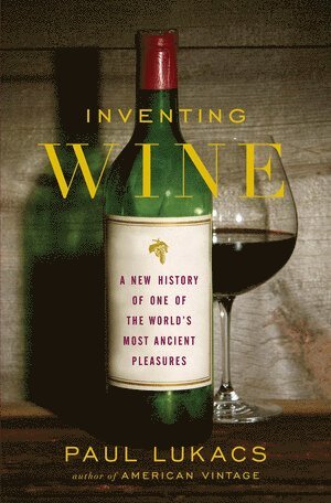Paul Lukacs - Inventing Wine, Inbunden