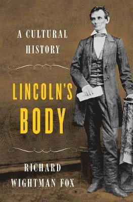 Richard Wightman Fox - Lincoln's Body, Inbunden