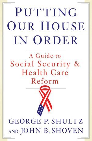 John B. Shoven, George P. Shultz - Putting Our House in Order, Inbunden