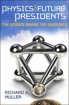 bokomslag Physics for Future Presidents: The Science Behind the Headlines