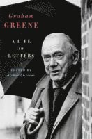 bokomslag Graham Greene: A Life in Letters