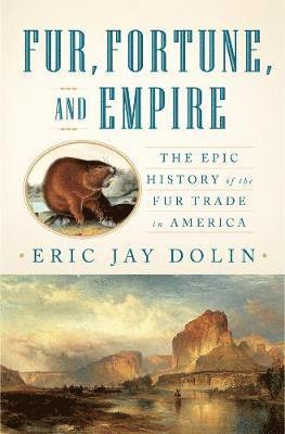 Fur, Fortune, and Empire 1