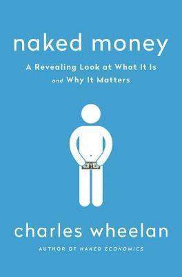Charles Wheelan - NAKED MONEY, Inbunden