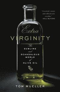 bokomslag Extra Virginity: The Sublime and Scandalous World of Olive Oil