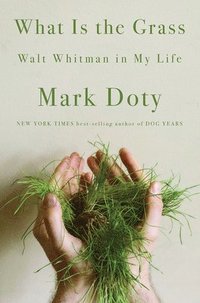 bokomslag What Is the Grass: Walt Whitman in My Life