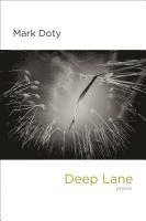 Mark Doty - Deep Lane: Poems, Inbunden