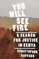 bokomslag You Will See Fire: A Search for Justice in Kenya