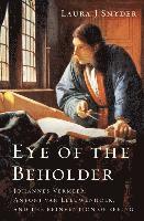 bokomslag Eye of the Beholder - Johannes Vermeer, Antoni van Leeuwenhoek, and the Reinvention of Seeing