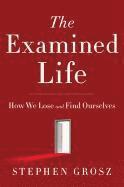 bokomslag The Examined Life: How We Lose and Find Ourselves