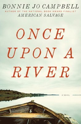 Bonnie Jo Campbell - Once Upon a River, Inbunden