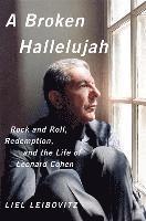 bokomslag A Broken Hallelujah: Rock and Roll, Redemption, and the Life of Leonard Cohen