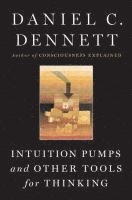 Daniel C. Dennett, Daniel C Dennett - Intuition Pumps and Other Tools for Thinking, Inbunden
