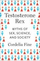 bokomslag Testosterone Rex: Myths of Sex, Science, and Society