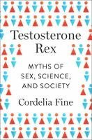 bokomslag Testosterone Rex - Myths Of Sex, Science, And Society