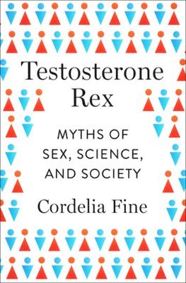 Testosterone Rex - Myths Of Sex, Science, And Society 1