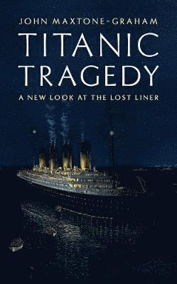 John Maxtone-Graham - Titanic Tragedy, Inbunden