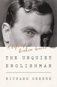 bokomslag The Unquiet Englishman - A Life of Graham Greene