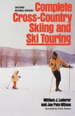William J. Lederer, Joe Pete Wilson - Complete Cross-Country Skiing and Ski Touring: Second Revised Edition, Häftad