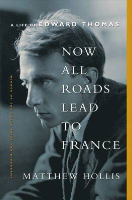 bokomslag Now All Roads Lead to France: The Last Years of Edward Thomas
