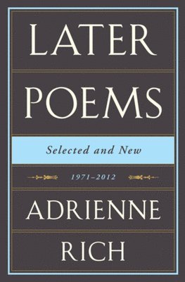 Adrienne Rich - Later Poems Selected and New, Inbunden