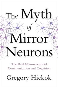 bokomslag The Myth of Mirror Neurons