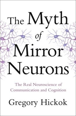 The Myth of Mirror Neurons 1