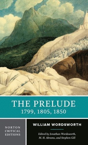 William Wordsworth, M. H. Abrams, Stephen Gill, Jonathan Wordsworth, M. H. (Cornell University) Abrams, Oxford University) Gill, Stephen (Lincoln College, Oxford University) Wordsworth, Jonathan (Exeter College, M H Abrams - Prelude: 1799, 1805, 1850, Häftad